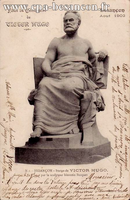 Fêtes du Centenaire de VICTOR HUGO - Besançon - Aout 1902 - N2. - BESANÇON - Statue de VICTOR HUGO, par le sculpteur bisontin Becquet